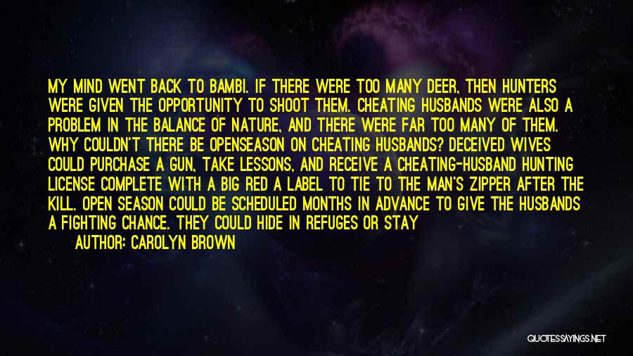 Carolyn Brown Quotes: My Mind Went Back To Bambi. If There Were Too Many Deer, Then Hunters Were Given The Opportunity To Shoot