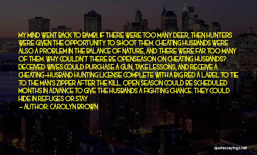 Carolyn Brown Quotes: My Mind Went Back To Bambi. If There Were Too Many Deer, Then Hunters Were Given The Opportunity To Shoot