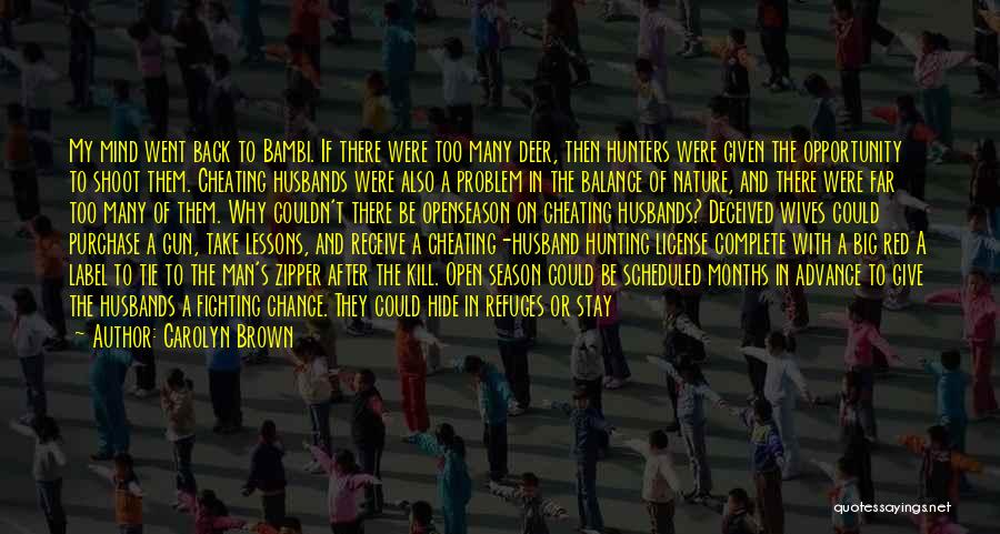 Carolyn Brown Quotes: My Mind Went Back To Bambi. If There Were Too Many Deer, Then Hunters Were Given The Opportunity To Shoot