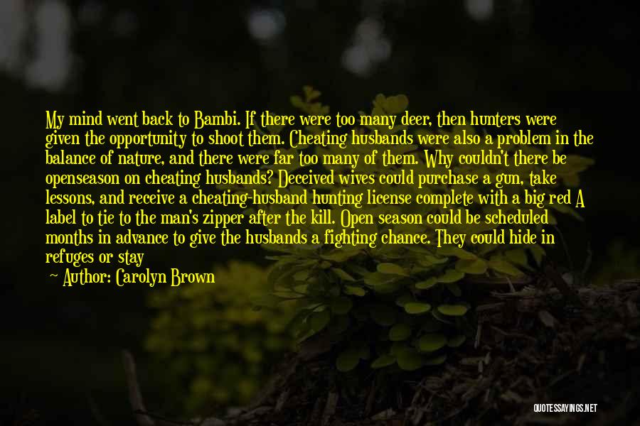 Carolyn Brown Quotes: My Mind Went Back To Bambi. If There Were Too Many Deer, Then Hunters Were Given The Opportunity To Shoot