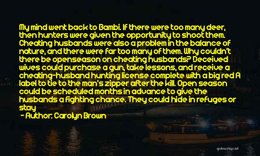 Carolyn Brown Quotes: My Mind Went Back To Bambi. If There Were Too Many Deer, Then Hunters Were Given The Opportunity To Shoot