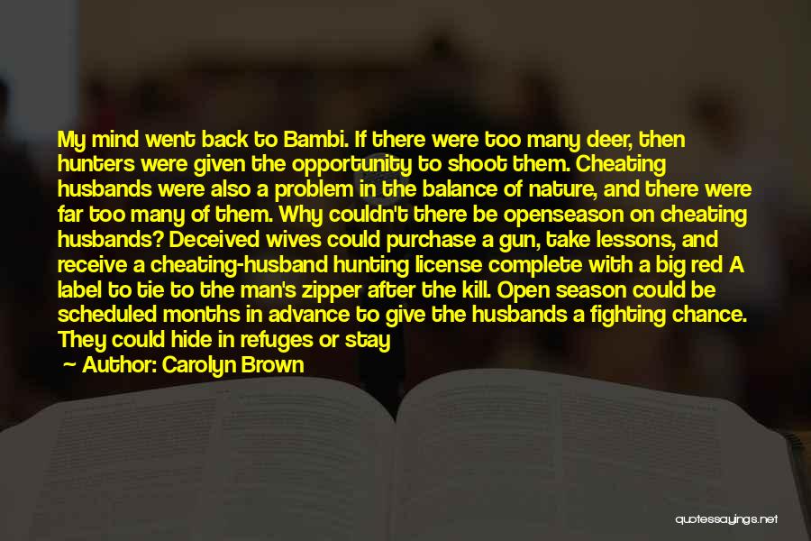 Carolyn Brown Quotes: My Mind Went Back To Bambi. If There Were Too Many Deer, Then Hunters Were Given The Opportunity To Shoot