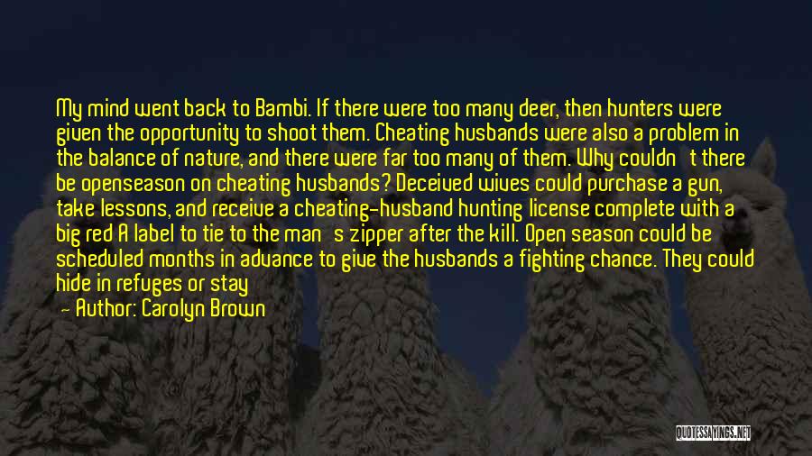 Carolyn Brown Quotes: My Mind Went Back To Bambi. If There Were Too Many Deer, Then Hunters Were Given The Opportunity To Shoot