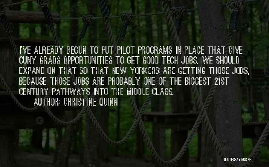 Christine Quinn Quotes: I've Already Begun To Put Pilot Programs In Place That Give Cuny Grads Opportunities To Get Good Tech Jobs. We