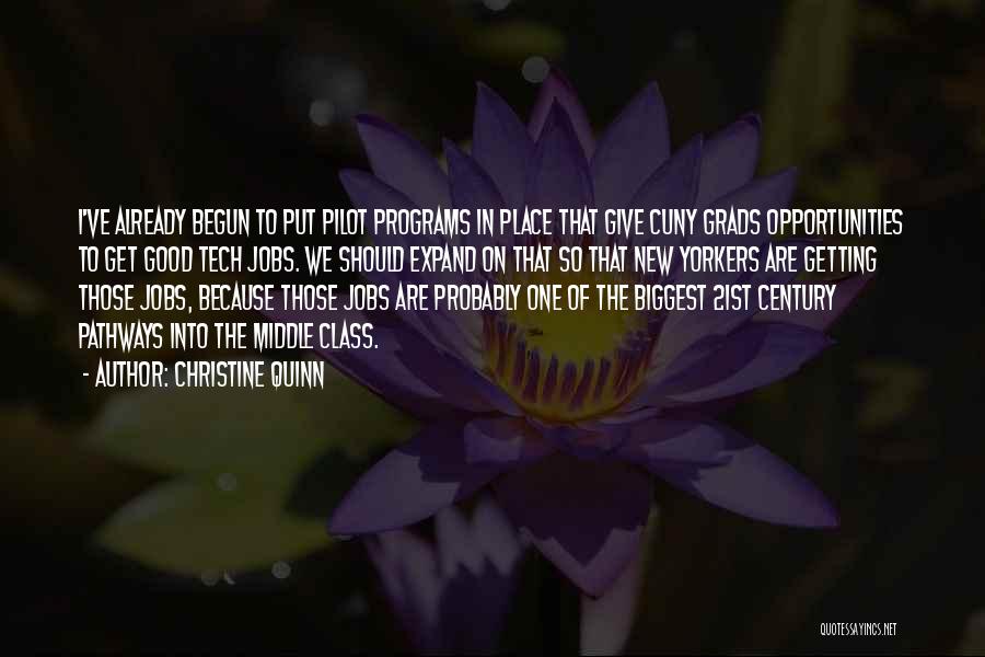 Christine Quinn Quotes: I've Already Begun To Put Pilot Programs In Place That Give Cuny Grads Opportunities To Get Good Tech Jobs. We