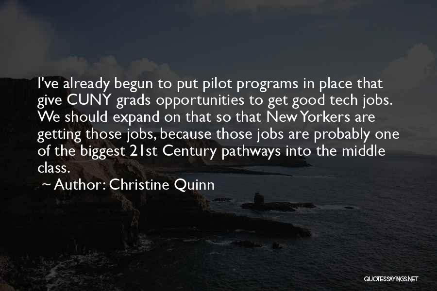 Christine Quinn Quotes: I've Already Begun To Put Pilot Programs In Place That Give Cuny Grads Opportunities To Get Good Tech Jobs. We