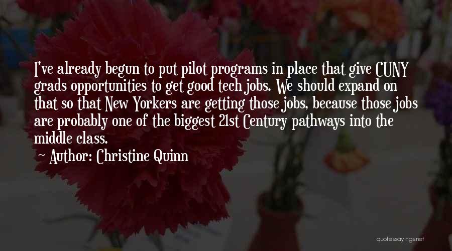 Christine Quinn Quotes: I've Already Begun To Put Pilot Programs In Place That Give Cuny Grads Opportunities To Get Good Tech Jobs. We