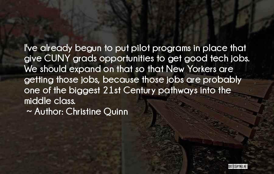 Christine Quinn Quotes: I've Already Begun To Put Pilot Programs In Place That Give Cuny Grads Opportunities To Get Good Tech Jobs. We