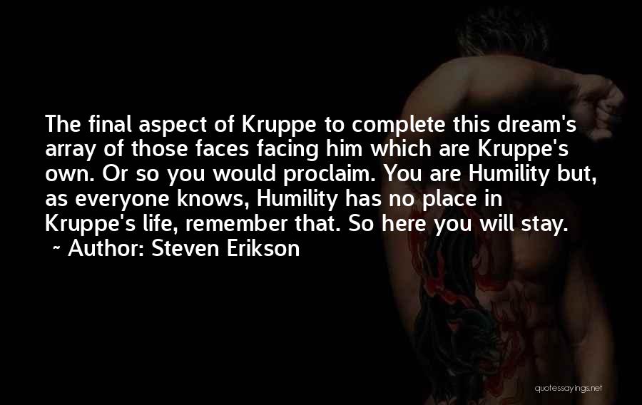 Steven Erikson Quotes: The Final Aspect Of Kruppe To Complete This Dream's Array Of Those Faces Facing Him Which Are Kruppe's Own. Or