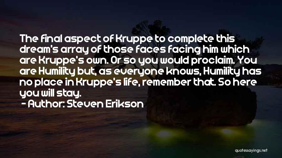 Steven Erikson Quotes: The Final Aspect Of Kruppe To Complete This Dream's Array Of Those Faces Facing Him Which Are Kruppe's Own. Or