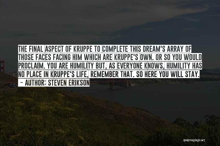 Steven Erikson Quotes: The Final Aspect Of Kruppe To Complete This Dream's Array Of Those Faces Facing Him Which Are Kruppe's Own. Or