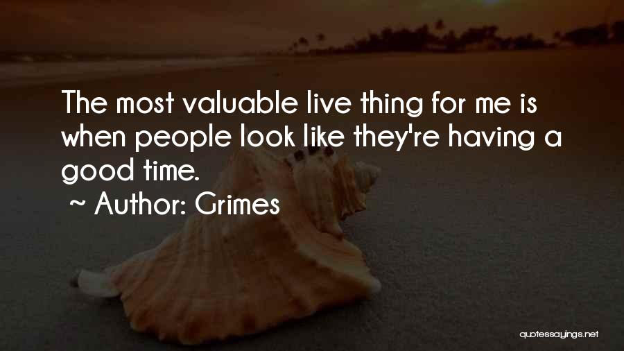 Grimes Quotes: The Most Valuable Live Thing For Me Is When People Look Like They're Having A Good Time.