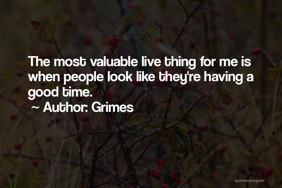 Grimes Quotes: The Most Valuable Live Thing For Me Is When People Look Like They're Having A Good Time.