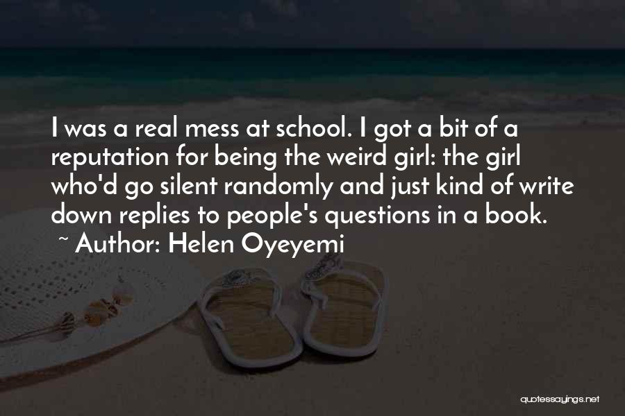Helen Oyeyemi Quotes: I Was A Real Mess At School. I Got A Bit Of A Reputation For Being The Weird Girl: The