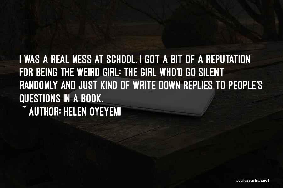 Helen Oyeyemi Quotes: I Was A Real Mess At School. I Got A Bit Of A Reputation For Being The Weird Girl: The