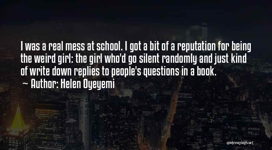 Helen Oyeyemi Quotes: I Was A Real Mess At School. I Got A Bit Of A Reputation For Being The Weird Girl: The