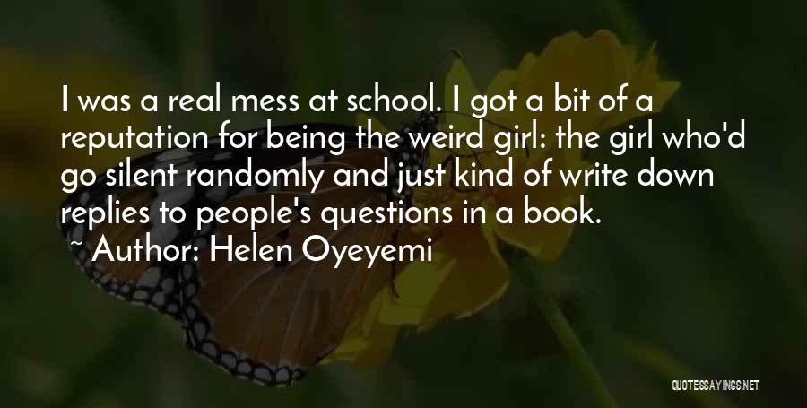 Helen Oyeyemi Quotes: I Was A Real Mess At School. I Got A Bit Of A Reputation For Being The Weird Girl: The