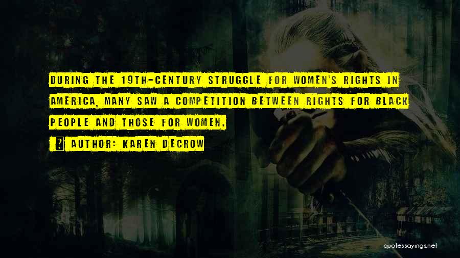 Karen DeCrow Quotes: During The 19th-century Struggle For Women's Rights In America, Many Saw A Competition Between Rights For Black People And Those