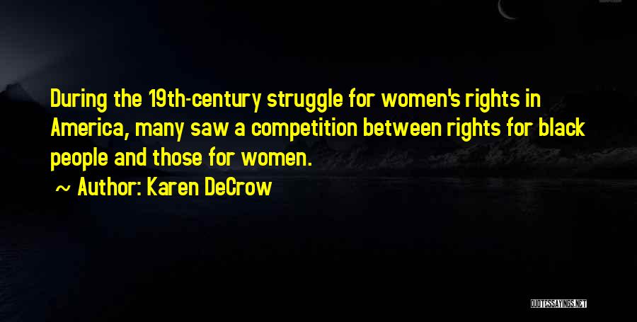 Karen DeCrow Quotes: During The 19th-century Struggle For Women's Rights In America, Many Saw A Competition Between Rights For Black People And Those