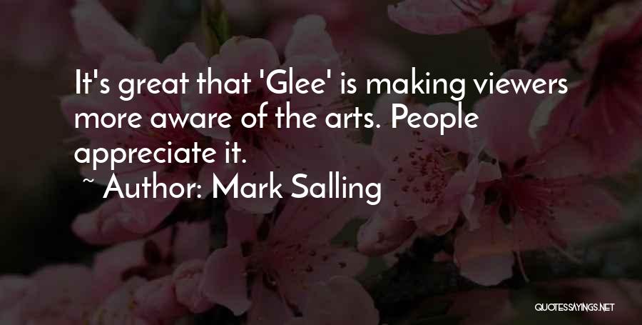 Mark Salling Quotes: It's Great That 'glee' Is Making Viewers More Aware Of The Arts. People Appreciate It.