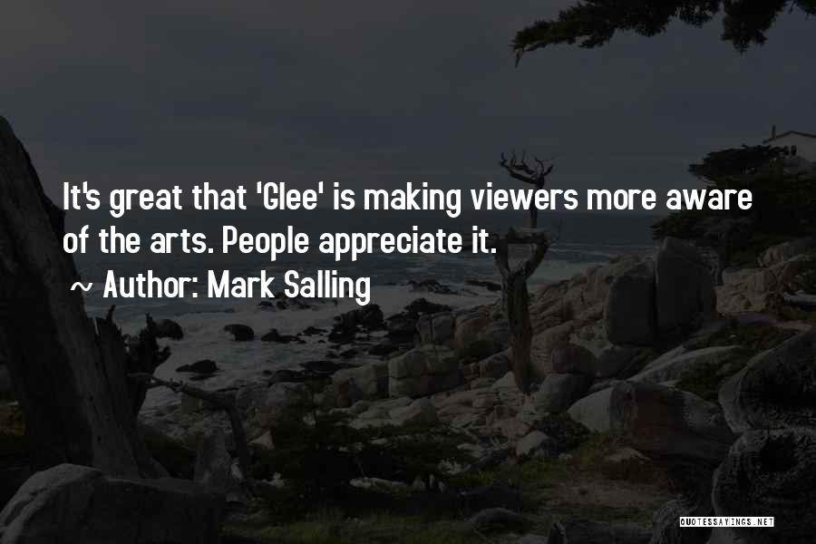 Mark Salling Quotes: It's Great That 'glee' Is Making Viewers More Aware Of The Arts. People Appreciate It.