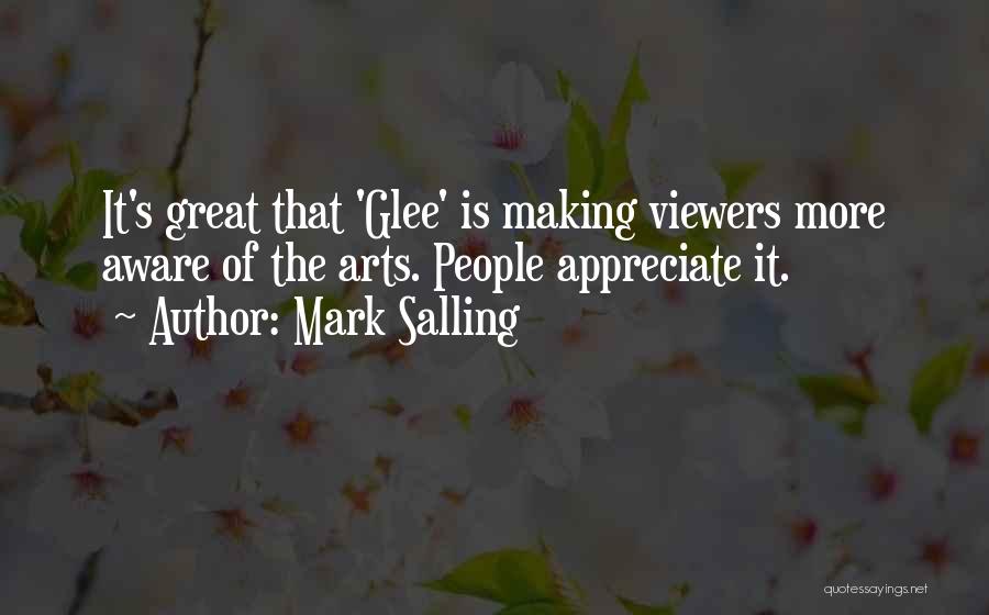 Mark Salling Quotes: It's Great That 'glee' Is Making Viewers More Aware Of The Arts. People Appreciate It.