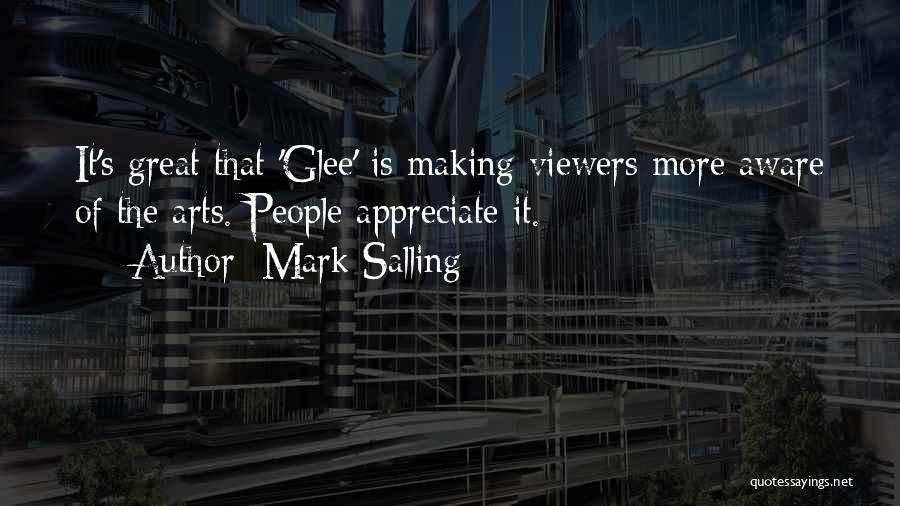 Mark Salling Quotes: It's Great That 'glee' Is Making Viewers More Aware Of The Arts. People Appreciate It.