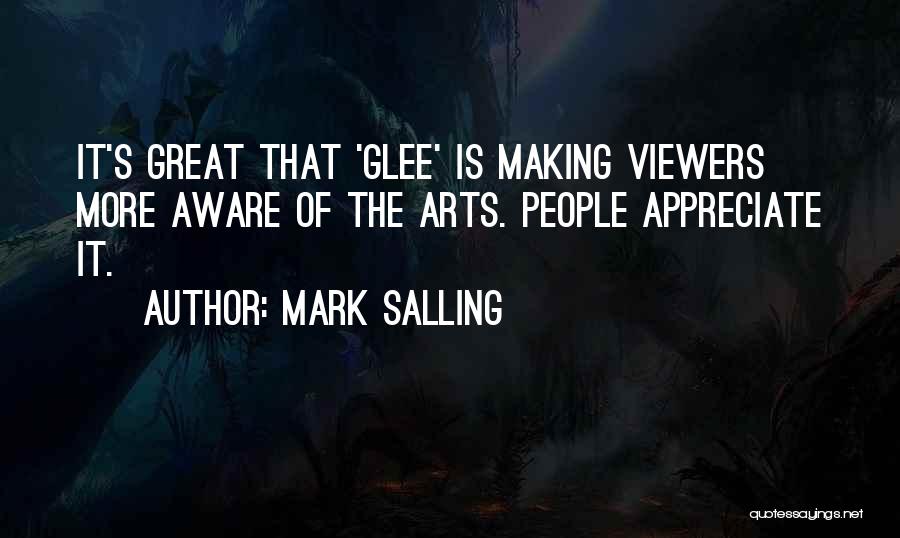 Mark Salling Quotes: It's Great That 'glee' Is Making Viewers More Aware Of The Arts. People Appreciate It.