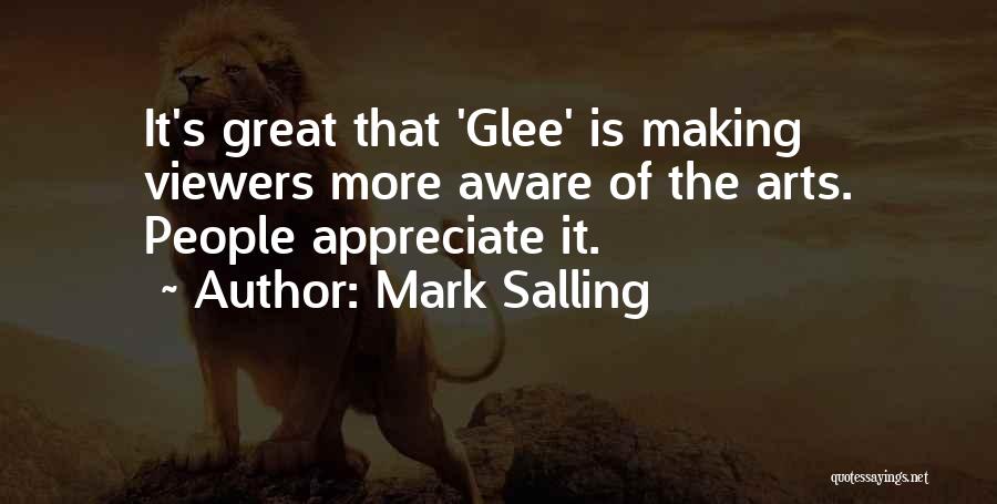 Mark Salling Quotes: It's Great That 'glee' Is Making Viewers More Aware Of The Arts. People Appreciate It.