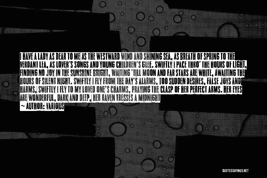 Various Quotes: I Have A Lady As Dear To Me As The Westward Wind And Shining Sea, As Breath Of Spring To