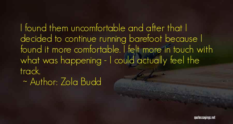 Zola Budd Quotes: I Found Them Uncomfortable And After That I Decided To Continue Running Barefoot Because I Found It More Comfortable. I