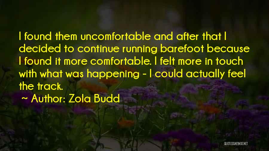 Zola Budd Quotes: I Found Them Uncomfortable And After That I Decided To Continue Running Barefoot Because I Found It More Comfortable. I