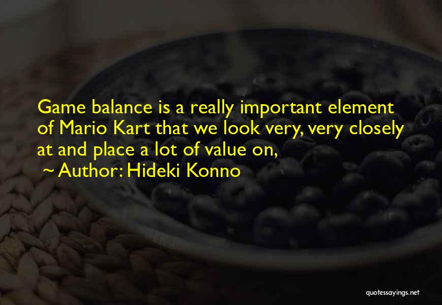 Hideki Konno Quotes: Game Balance Is A Really Important Element Of Mario Kart That We Look Very, Very Closely At And Place A