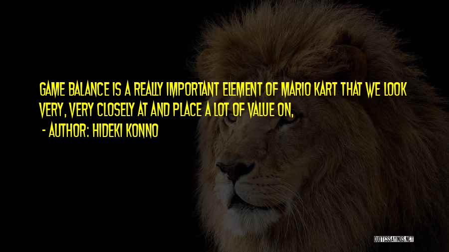 Hideki Konno Quotes: Game Balance Is A Really Important Element Of Mario Kart That We Look Very, Very Closely At And Place A