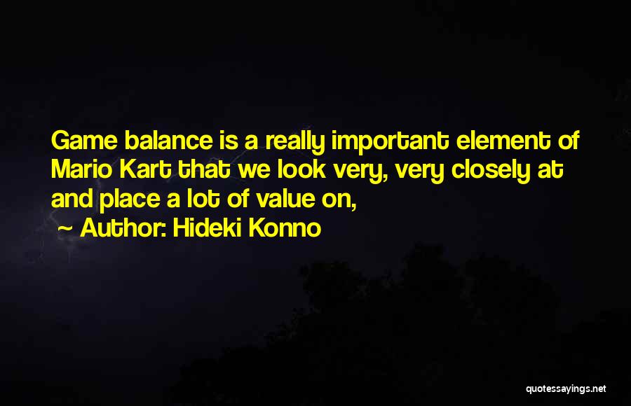 Hideki Konno Quotes: Game Balance Is A Really Important Element Of Mario Kart That We Look Very, Very Closely At And Place A