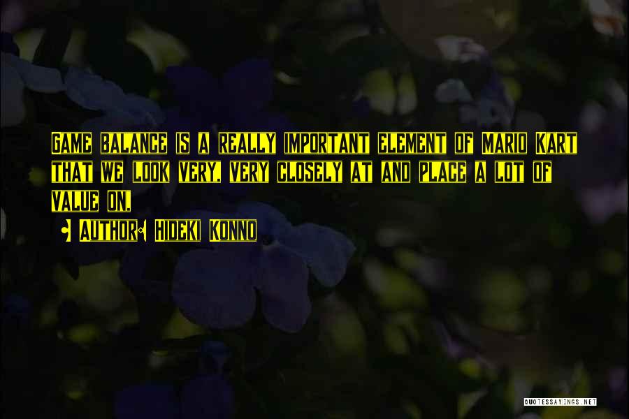 Hideki Konno Quotes: Game Balance Is A Really Important Element Of Mario Kart That We Look Very, Very Closely At And Place A