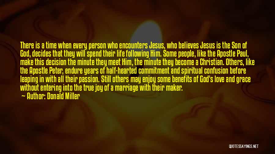 Donald Miller Quotes: There Is A Time When Every Person Who Encounters Jesus, Who Believes Jesus Is The Son Of God, Decides That
