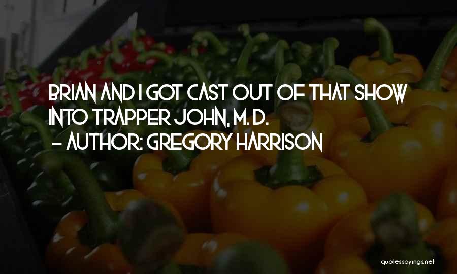 Gregory Harrison Quotes: Brian And I Got Cast Out Of That Show Into Trapper John, M. D.