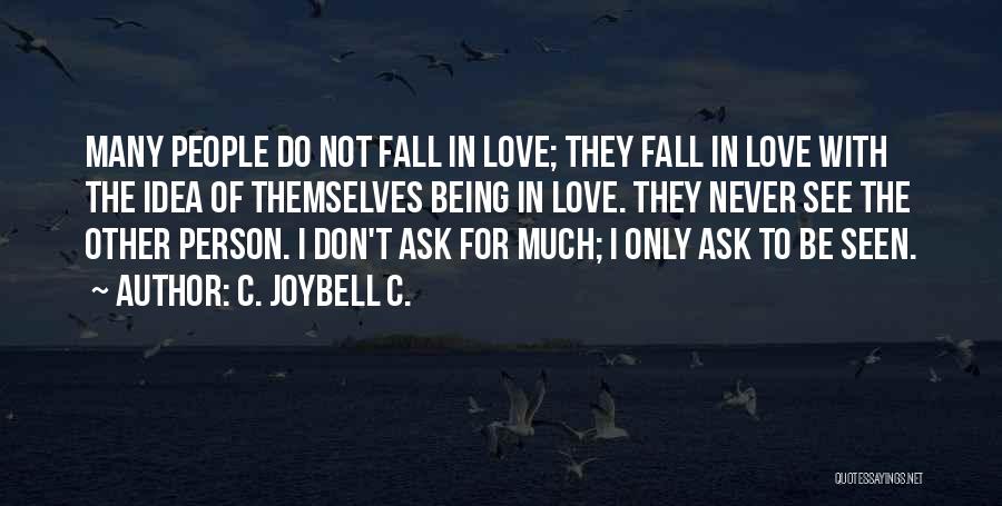 C. JoyBell C. Quotes: Many People Do Not Fall In Love; They Fall In Love With The Idea Of Themselves Being In Love. They