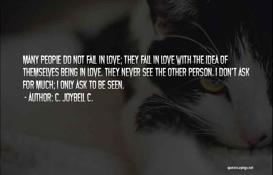 C. JoyBell C. Quotes: Many People Do Not Fall In Love; They Fall In Love With The Idea Of Themselves Being In Love. They