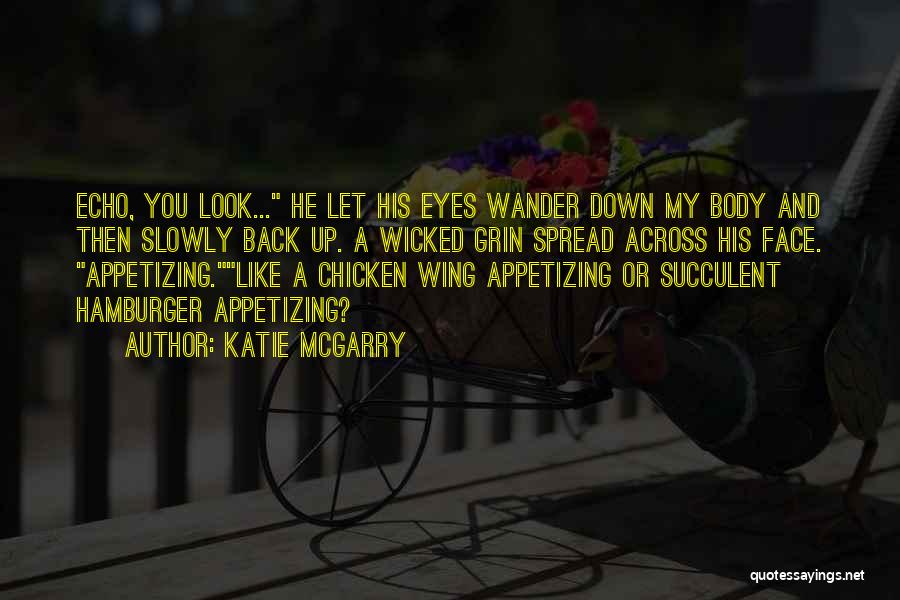 Katie McGarry Quotes: Echo, You Look... He Let His Eyes Wander Down My Body And Then Slowly Back Up. A Wicked Grin Spread