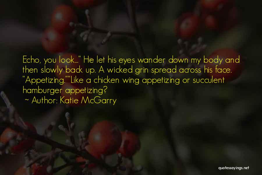Katie McGarry Quotes: Echo, You Look... He Let His Eyes Wander Down My Body And Then Slowly Back Up. A Wicked Grin Spread