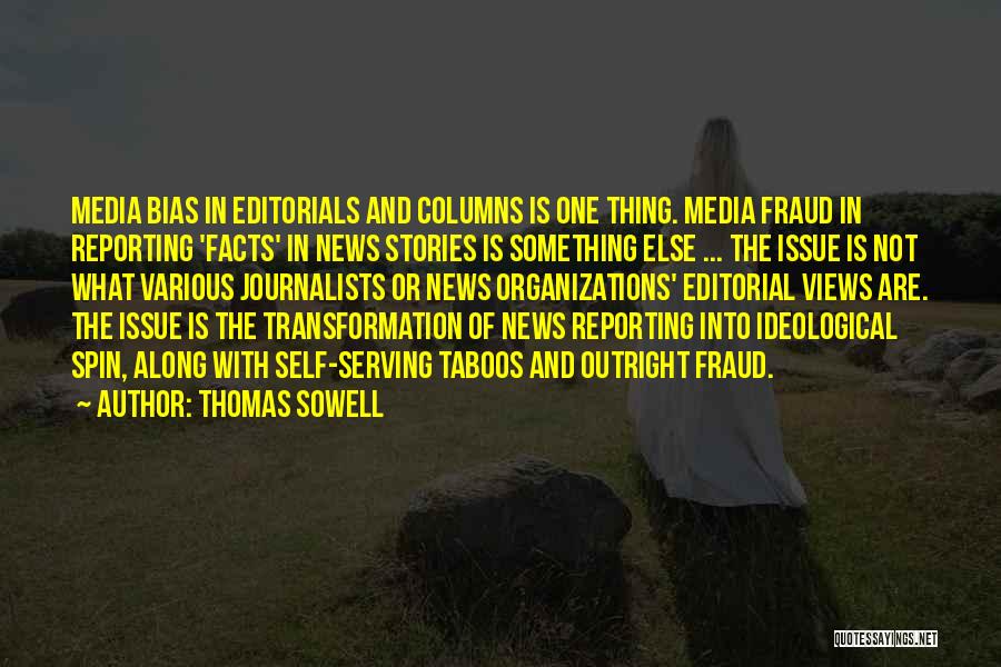 Thomas Sowell Quotes: Media Bias In Editorials And Columns Is One Thing. Media Fraud In Reporting 'facts' In News Stories Is Something Else
