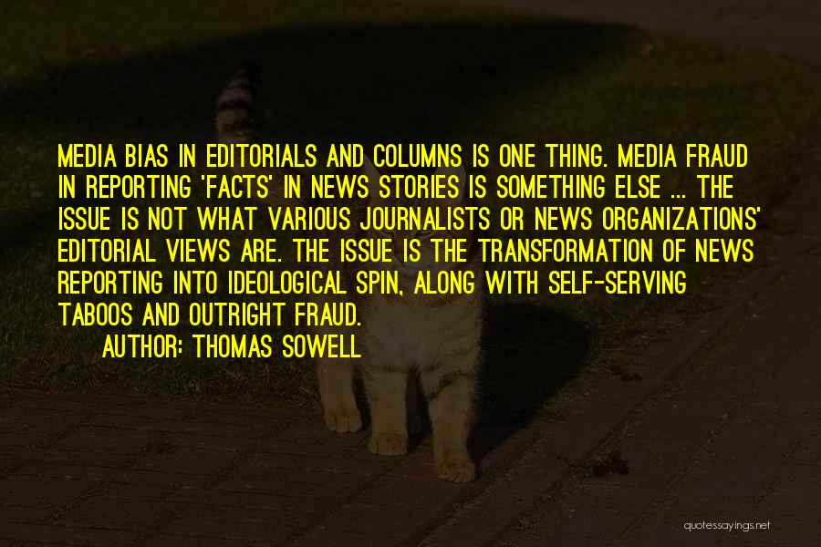 Thomas Sowell Quotes: Media Bias In Editorials And Columns Is One Thing. Media Fraud In Reporting 'facts' In News Stories Is Something Else