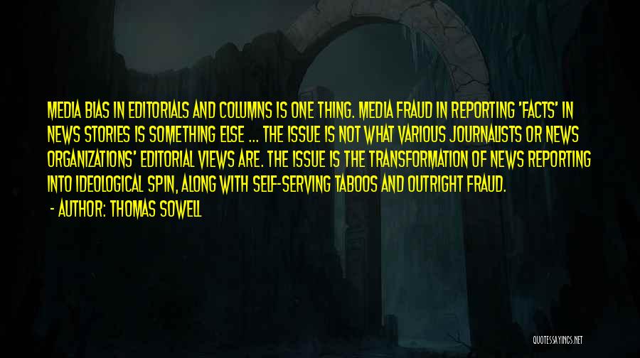 Thomas Sowell Quotes: Media Bias In Editorials And Columns Is One Thing. Media Fraud In Reporting 'facts' In News Stories Is Something Else