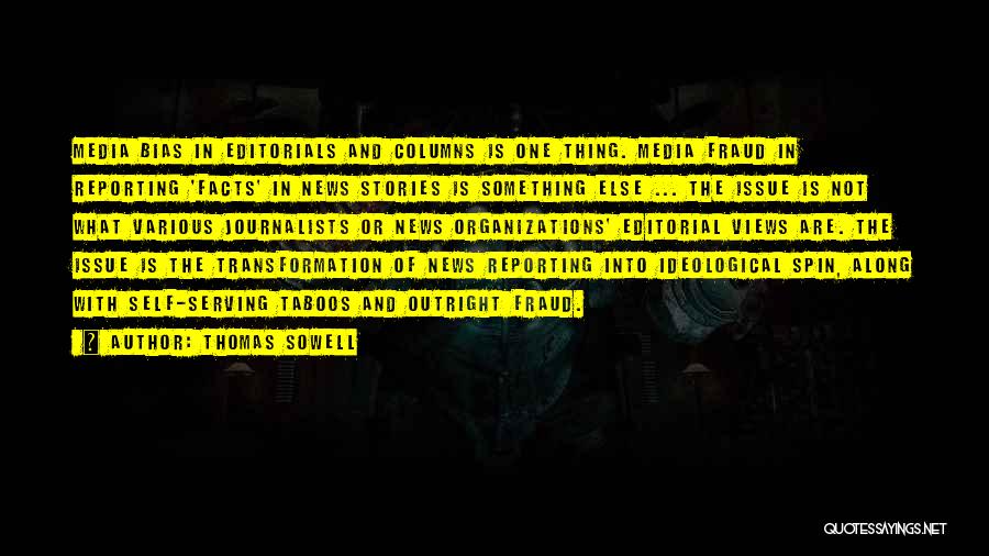 Thomas Sowell Quotes: Media Bias In Editorials And Columns Is One Thing. Media Fraud In Reporting 'facts' In News Stories Is Something Else