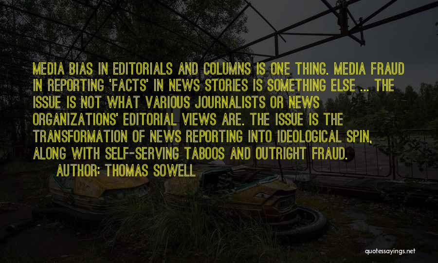 Thomas Sowell Quotes: Media Bias In Editorials And Columns Is One Thing. Media Fraud In Reporting 'facts' In News Stories Is Something Else