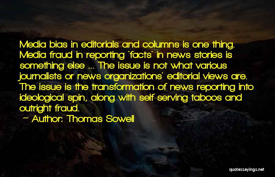 Thomas Sowell Quotes: Media Bias In Editorials And Columns Is One Thing. Media Fraud In Reporting 'facts' In News Stories Is Something Else