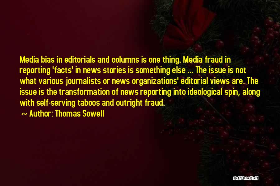Thomas Sowell Quotes: Media Bias In Editorials And Columns Is One Thing. Media Fraud In Reporting 'facts' In News Stories Is Something Else