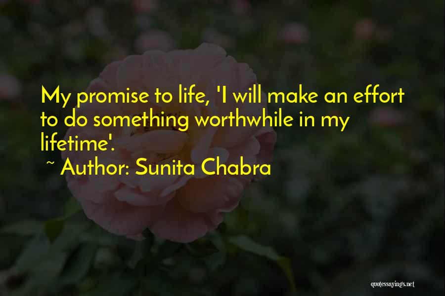 Sunita Chabra Quotes: My Promise To Life, 'i Will Make An Effort To Do Something Worthwhile In My Lifetime'.